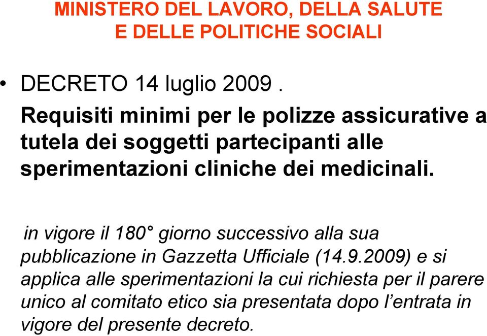 medicinali. in vigore il 180 giorno successivo alla sua pubblicazione in Gazzetta Ufficiale (14.9.