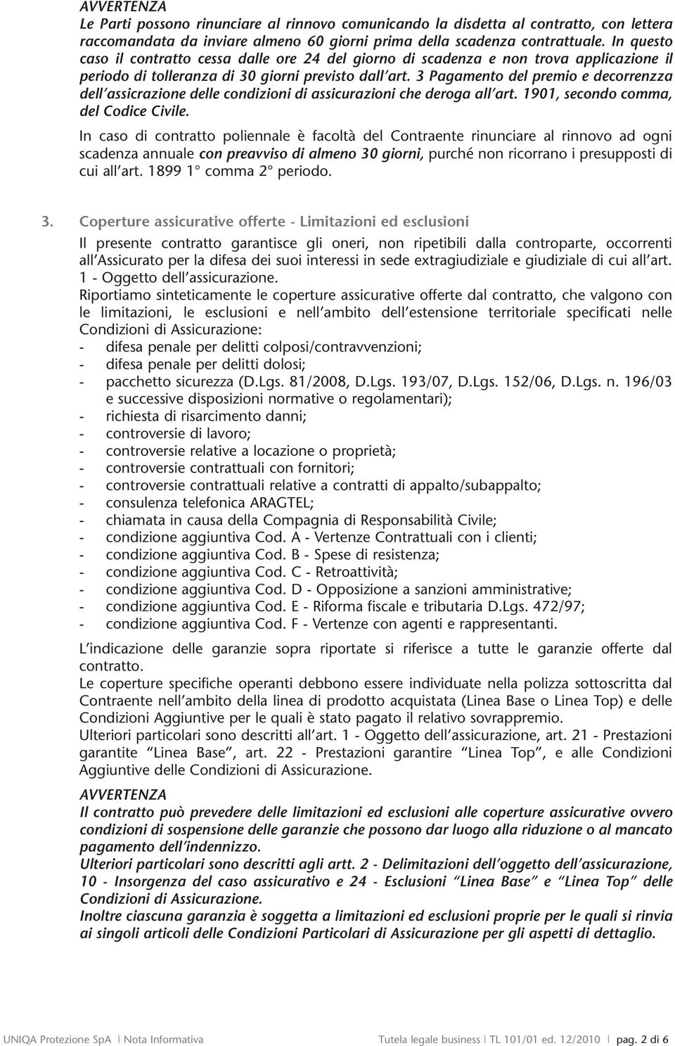 3 Pagamento del premio e decorrenzza dell assicrazione delle condizioni di assicurazioni che deroga all art. 1901, secondo comma, del Codice Civile.