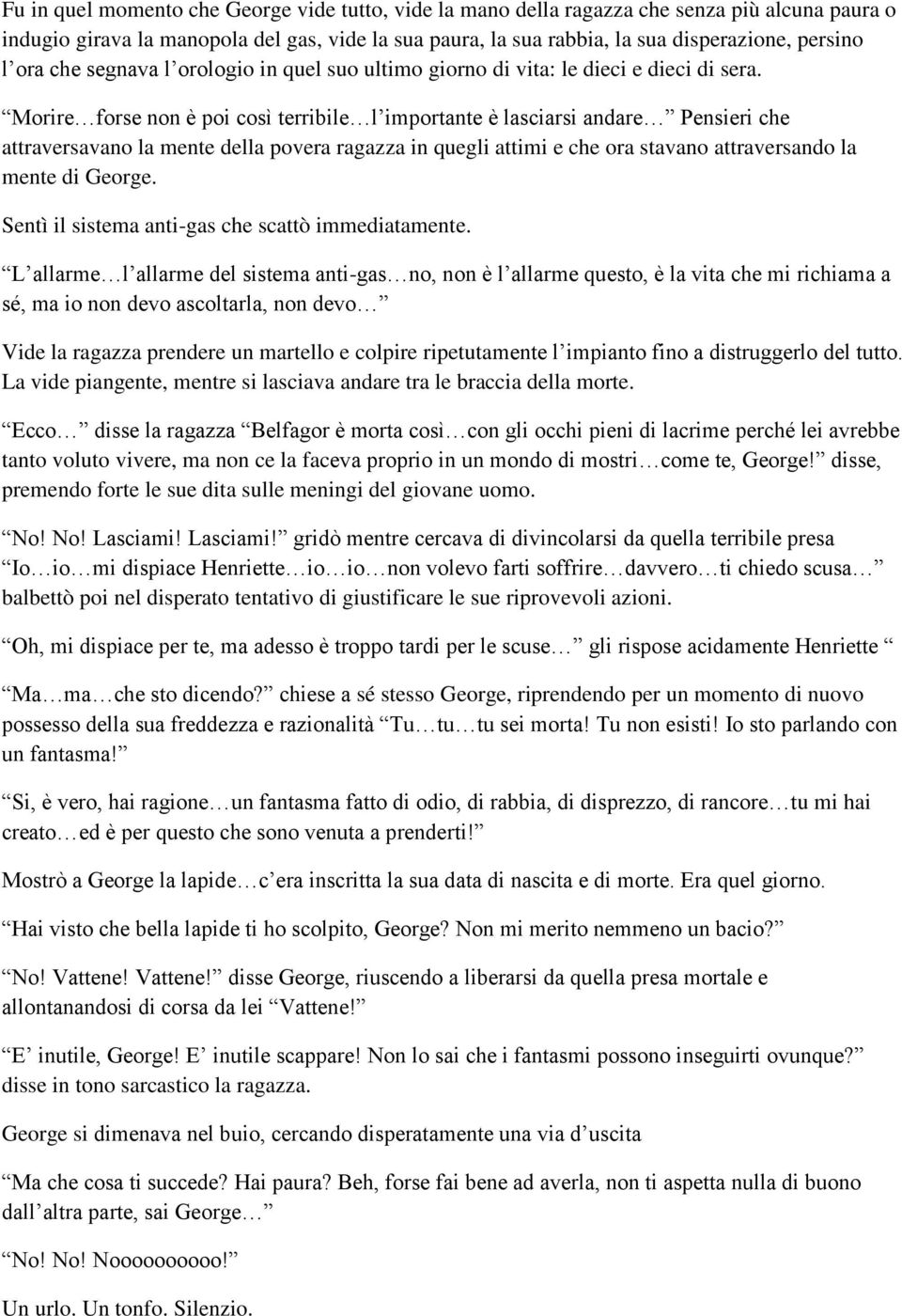 Morire forse non è poi così terribile l importante è lasciarsi andare Pensieri che attraversavano la mente della povera ragazza in quegli attimi e che ora stavano attraversando la mente di George.