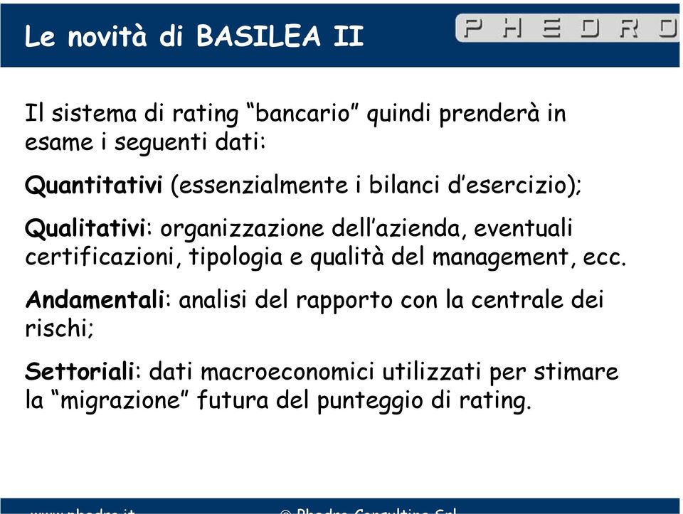 certificazioni, tipologia e qualità del management, ecc.