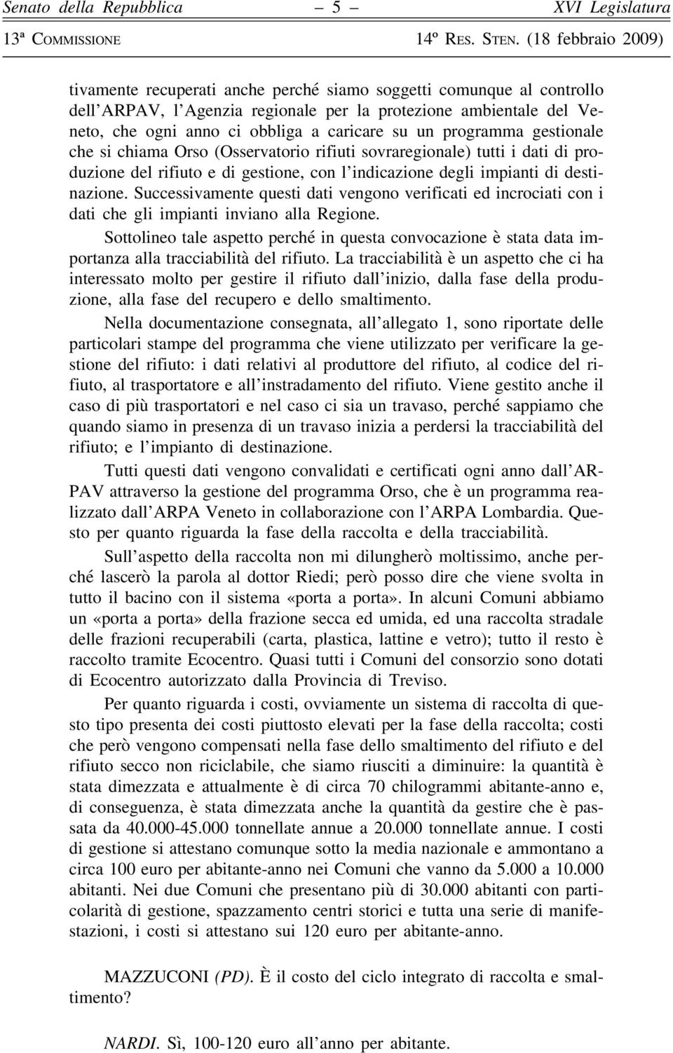 Successivamente questi dati vengono verificati ed incrociati con i dati che gli impianti inviano alla Regione.