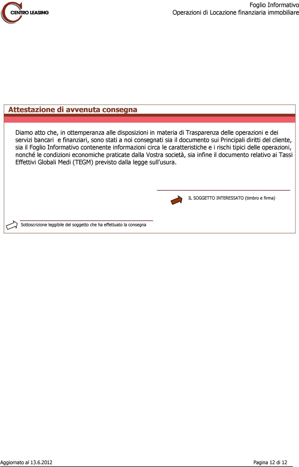 tipici delle operazioni, nonché le condizioni economiche praticate dalla Vostra società, sia infine il documento relativo ai Tassi Effettivi Globali Medi (TEGM)