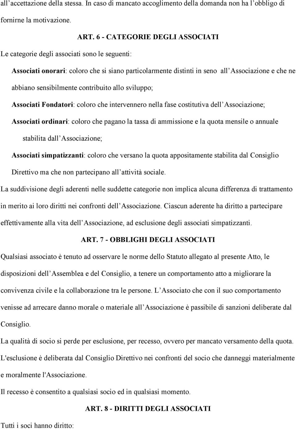 contribuito allo sviluppo; Associati Fondatori: coloro che intervennero nella fase costitutiva dell Associazione; Associati ordinari: coloro che pagano la tassa di ammissione e la quota mensile o