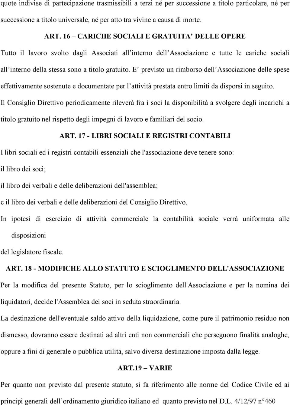 E previsto un rimborso dell Associazione delle spese effettivamente sostenute e documentate per l attività prestata entro limiti da disporsi in seguito.