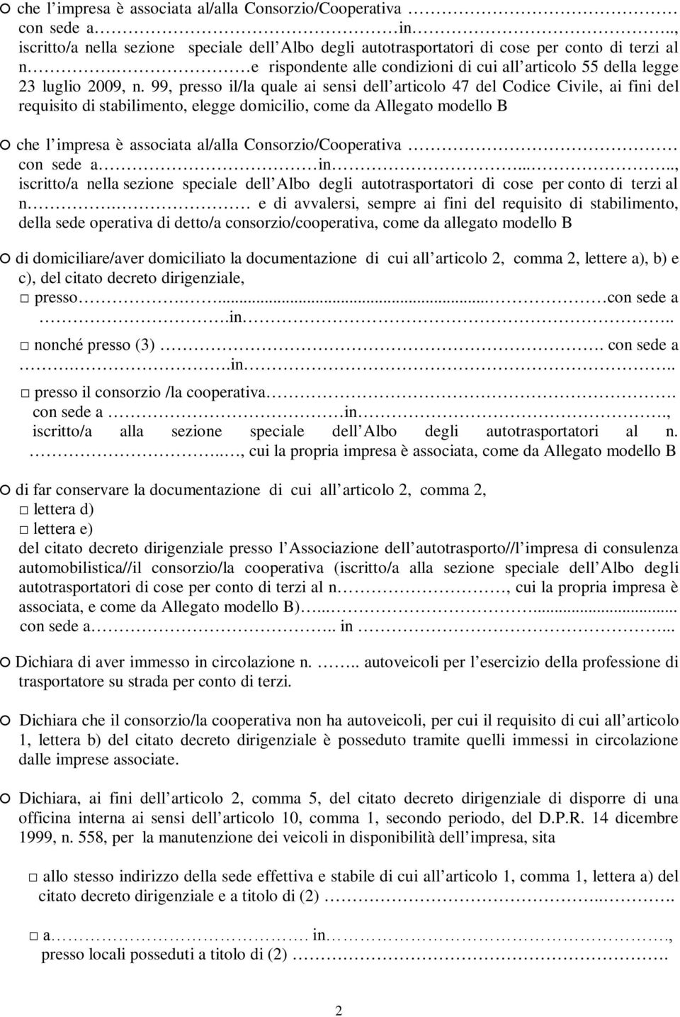 99, presso il/la quale ai sensi dell articolo 47 del Codice Civile, ai fini del requisito di stabilimento, elegge domicilio, come da Allegato modello B che l impresa è associata al/alla