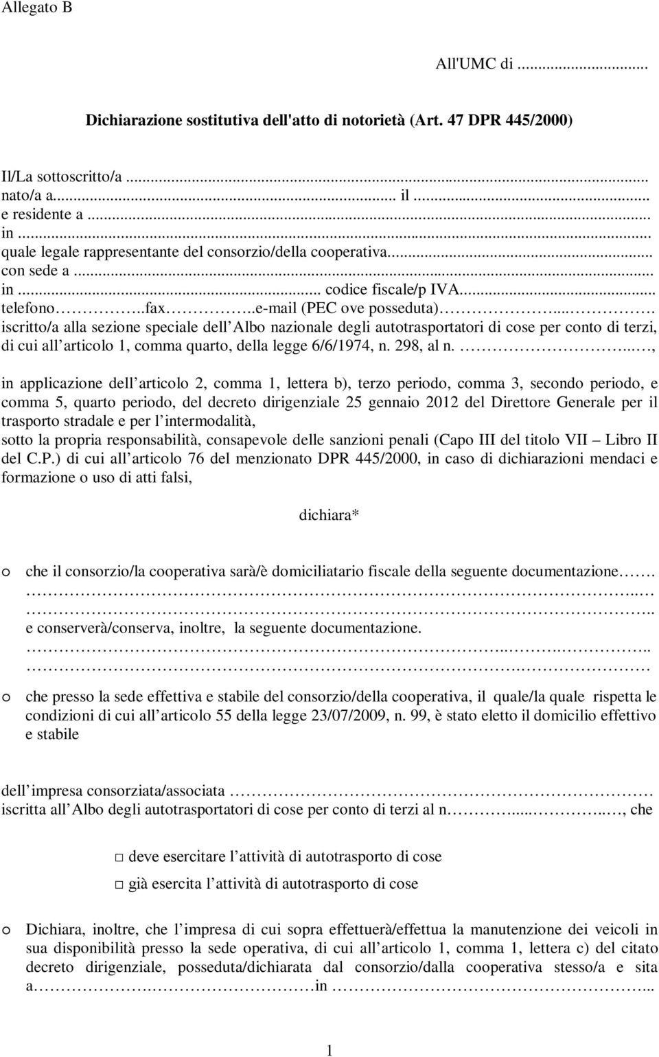 ... iscritto/a alla sezione speciale dell Albo nazionale degli autotrasportatori di cose per conto di terzi, di cui all articolo 1, comma quarto, della legge 6/6/1974, n. 298, al n.