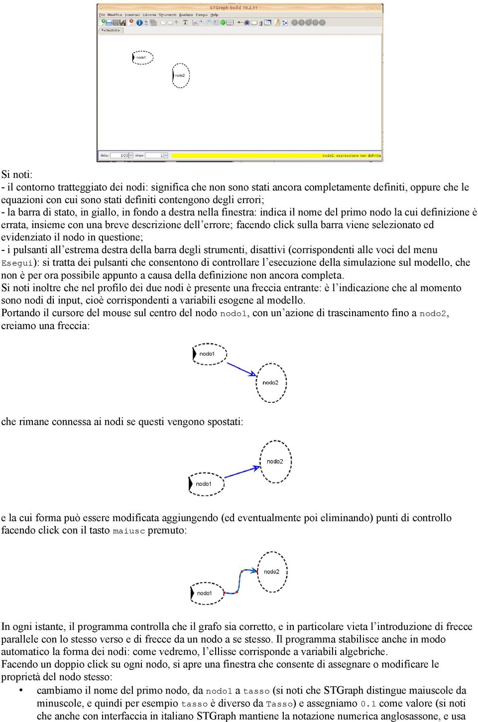 selezionato ed evidenziato il nodo in questione; - i pulsanti all estrema destra della barra degli strumenti, disattivi (corrispondenti alle voci del menu Esegui): si tratta dei pulsanti che