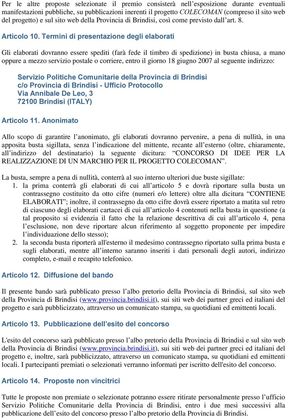 $UWLFROR7HUPLQLGLSUHVHQWD]LRQHGHJOLHODERUDWL Gli elaborati dovranno essere spediti (farà fede il timbro di spedizione) in busta chiusa, a mano oppure a mezzo servizio postale o corriere, entro il