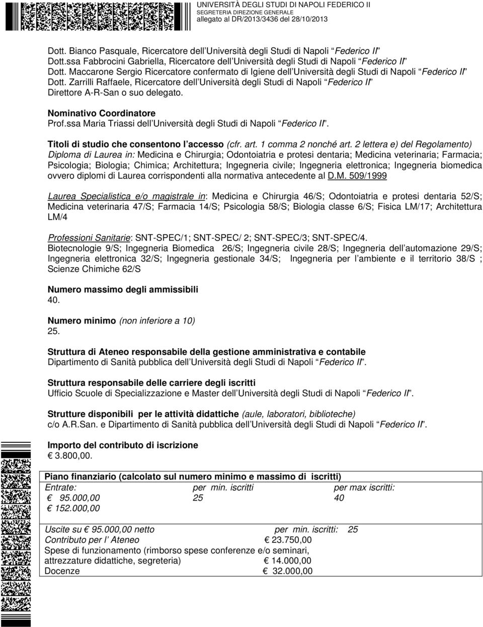 Zarrilli Raffaele, Ricercatore dell Università degli Studi di Napoli Federico II Direttore A-R-San o suo delegato. Nominativo Coordinatore Prof.