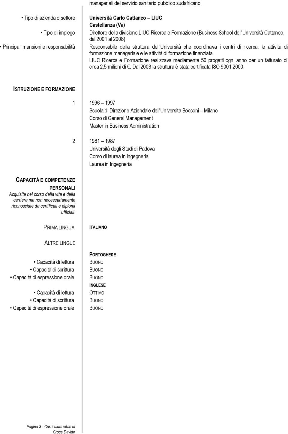 dell Università Cattaneo, dal 2001 al 2008) Responsabile della struttura dell Università che coordinava i centri di ricerca, le attività di formazione manageriale e le attività di formazione