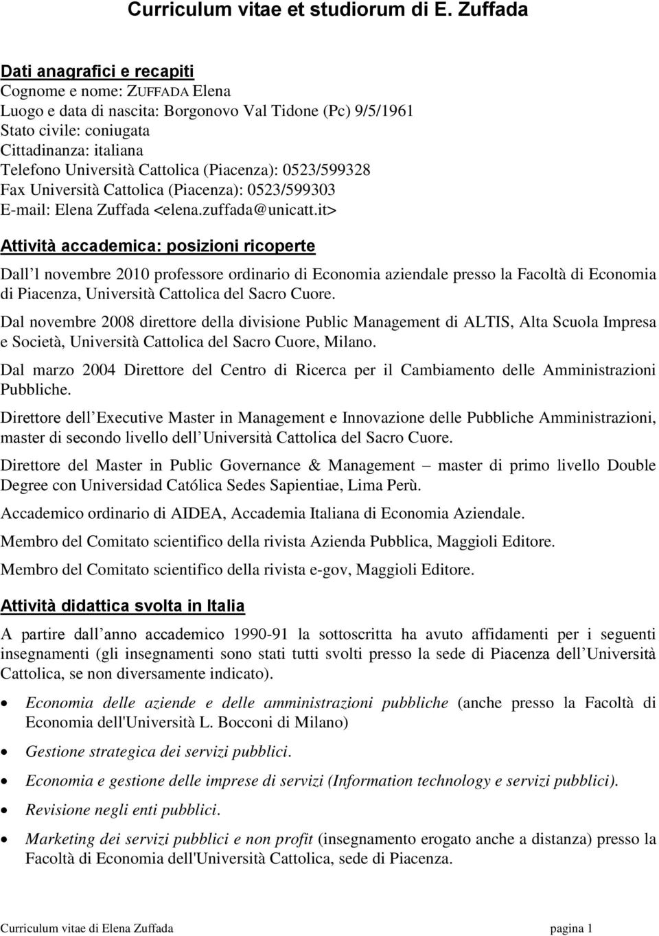 Cattolica (Piacenza): 0523/599328 Fax Università Cattolica (Piacenza): 0523/599303 E-mail: Elena Zuffada <elena.zuffada@unicatt.