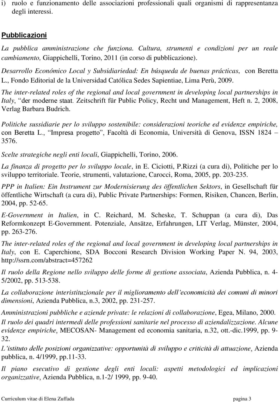 Desarrollo Económico Local y Subsidiariedad: En búsqueda de buenas prácticas, con Beretta L., Fondo Editorial de la Universidad Católica Sedes Sapientiae, Lima Perù, 2009.