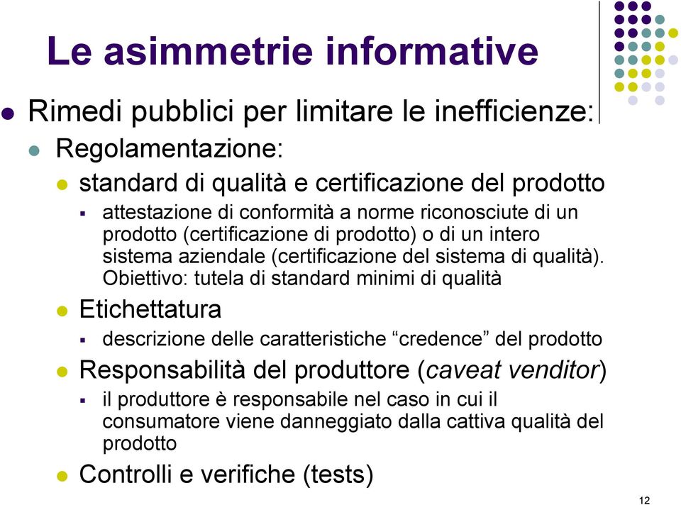 Obiettivo: tutela di standard minimi di qualità Etichettatura descrizione delle caratteristiche credence del prodotto Responsabilità del produttore