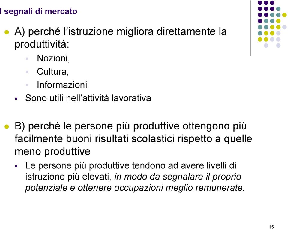 buoni risultati scolastici rispetto a quelle meno produttive Le persone più produttive tendono ad avere