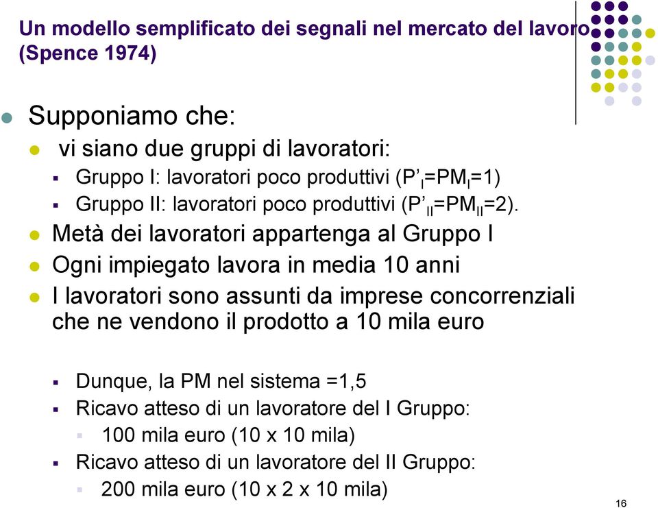 Metà dei lavoratori appartenga al Gruppo I Ogni impiegato lavora in media 10 anni I lavoratori sono assunti da imprese concorrenziali che ne vendono