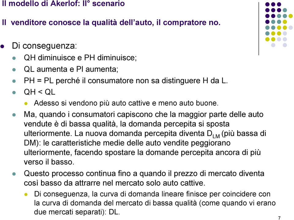 Ma, quando i consumatori capiscono che la maggior parte delle auto vendute è di bassa qualità, la domanda percepita si sposta ulteriormente.