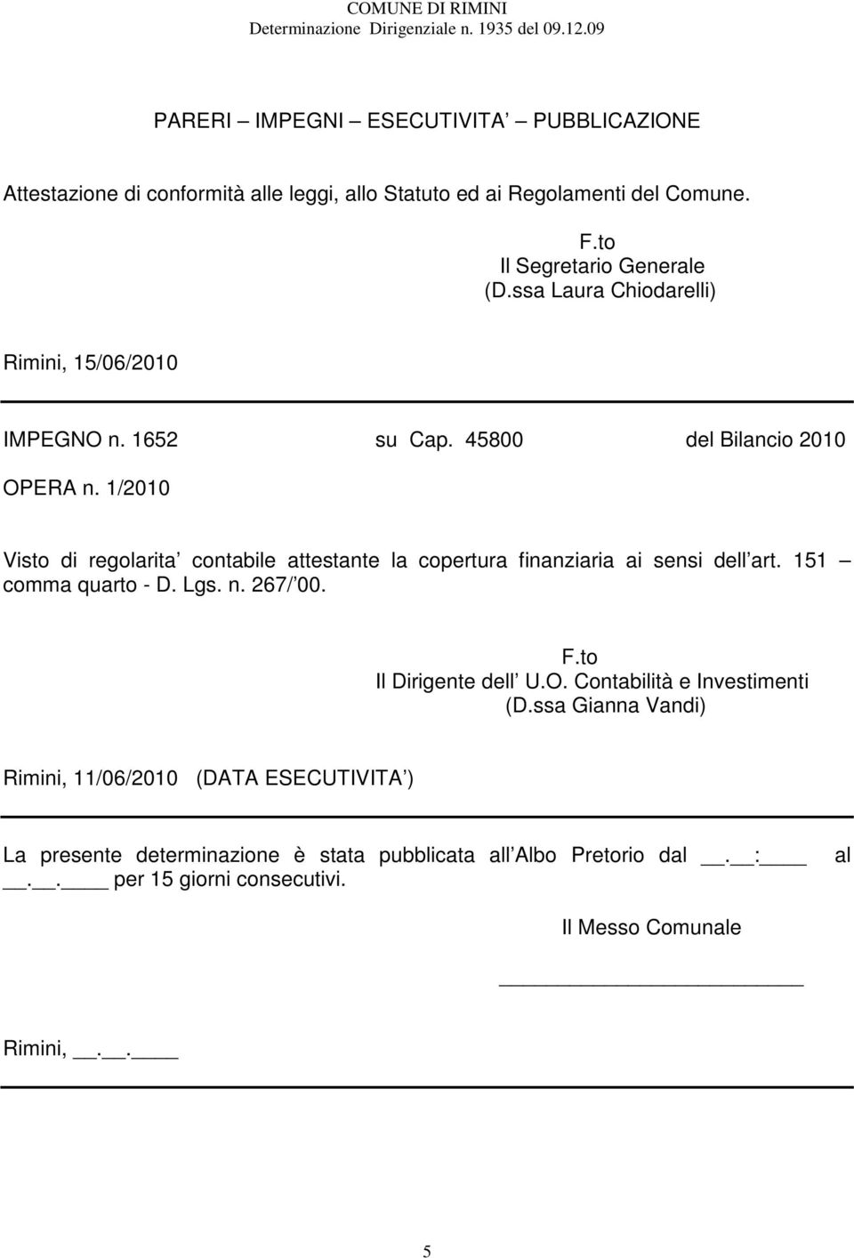 1/2010 Visto di regolarita contabile attestante la copertura finanziaria ai sensi dell art. 151 comma quarto - D. Lgs. n. 267/ 00. Il Dirigente dell U.O.