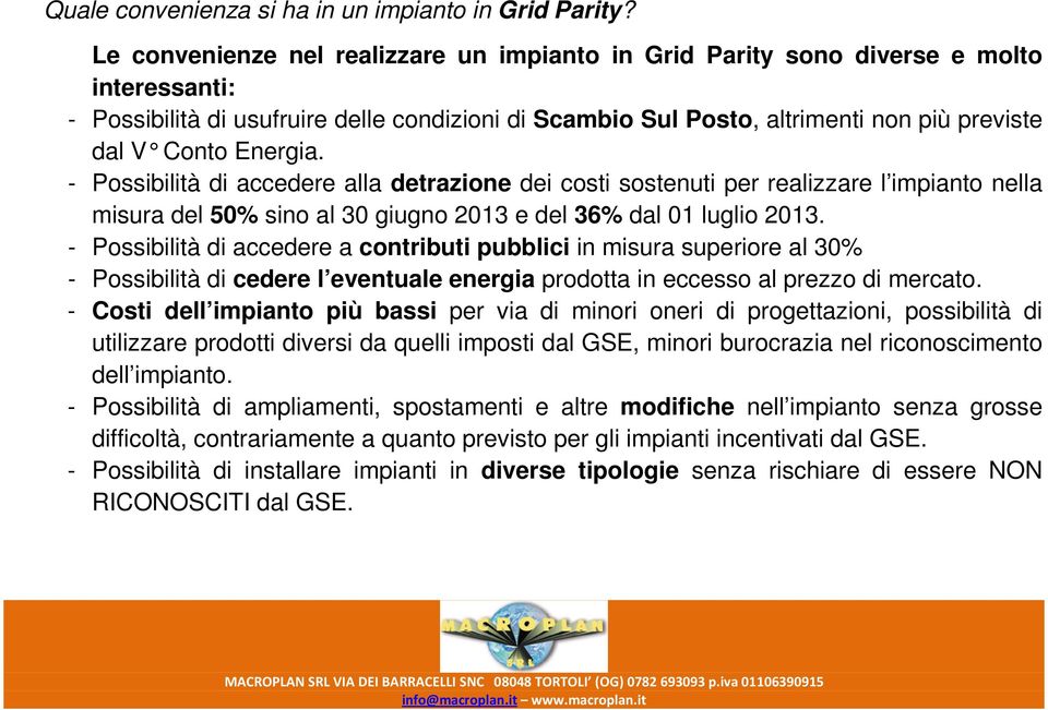 Energia. - Possibilità di accedere alla detrazione dei costi sostenuti per realizzare l impianto nella misura del 50% sino al 30 giugno 2013 e del 36% dal 01 luglio 2013.