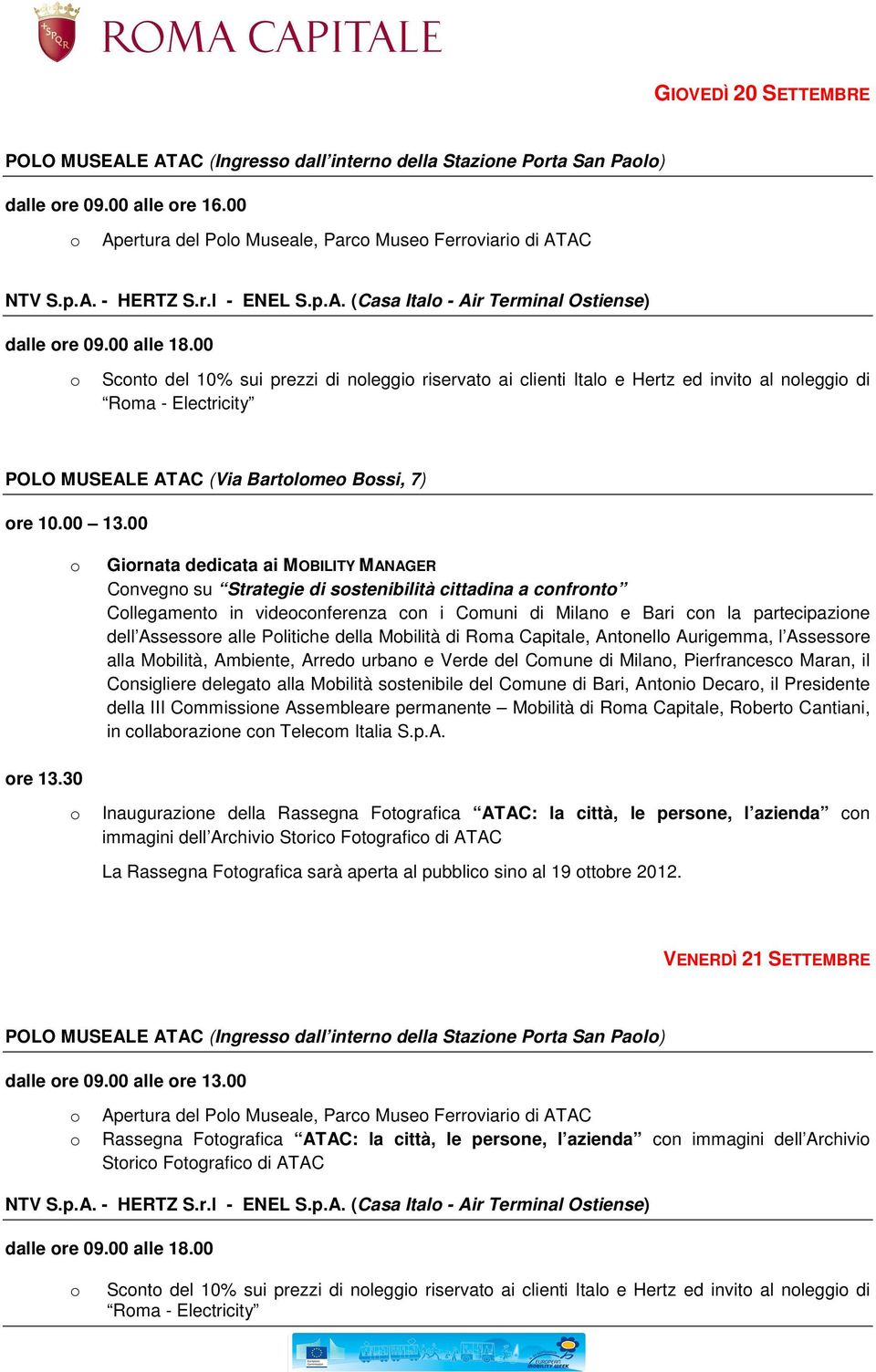 00 Scnt del 10% sui prezzi di nleggi riservat ai clienti Ital e Hertz ed invit al nleggi di Rma - Electricity POLO MUSEALE ATAC (Via Bartlme Bssi, 7) re 10.00 13.