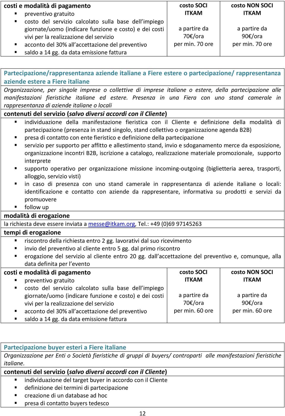 italiane o estere, della partecipazione alle manifestazioni fieristiche italiane ed estere.