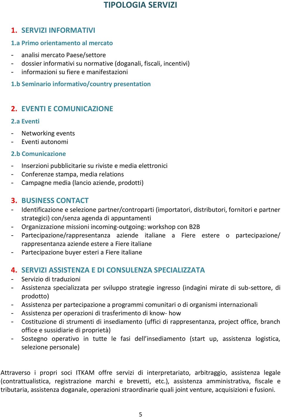 b Seminario informativo/country presentation 2. EVENTI E COMUNICAZIONE 2.a Eventi - Networking events - Eventi autonomi 2.