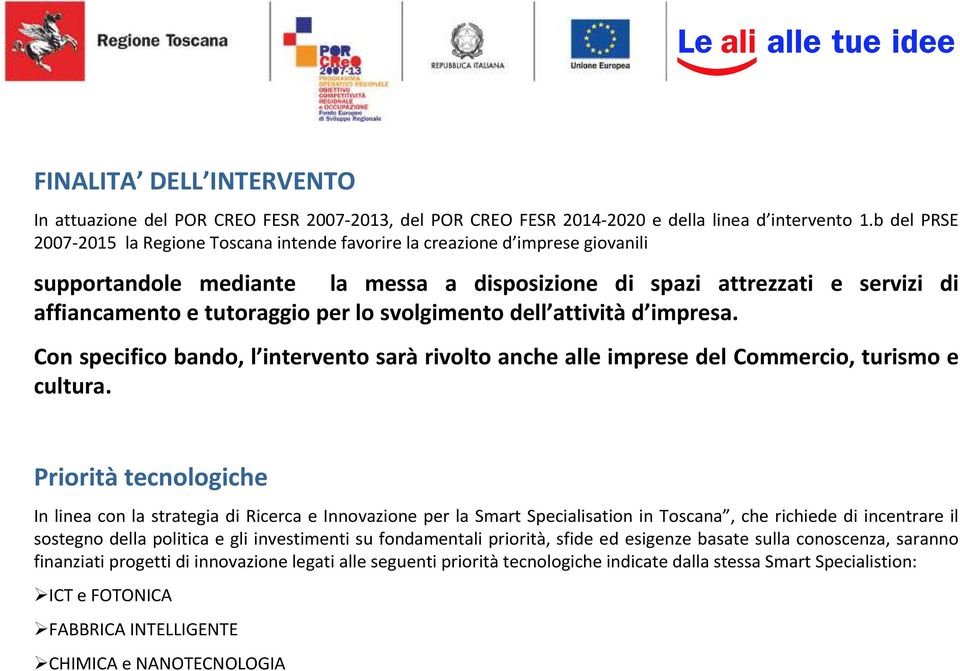 per lo svolgimento dell attività d impresa. Con specifico bando, l intervento sarà rivolto anche alle imprese del Commercio, turismo e cultura.