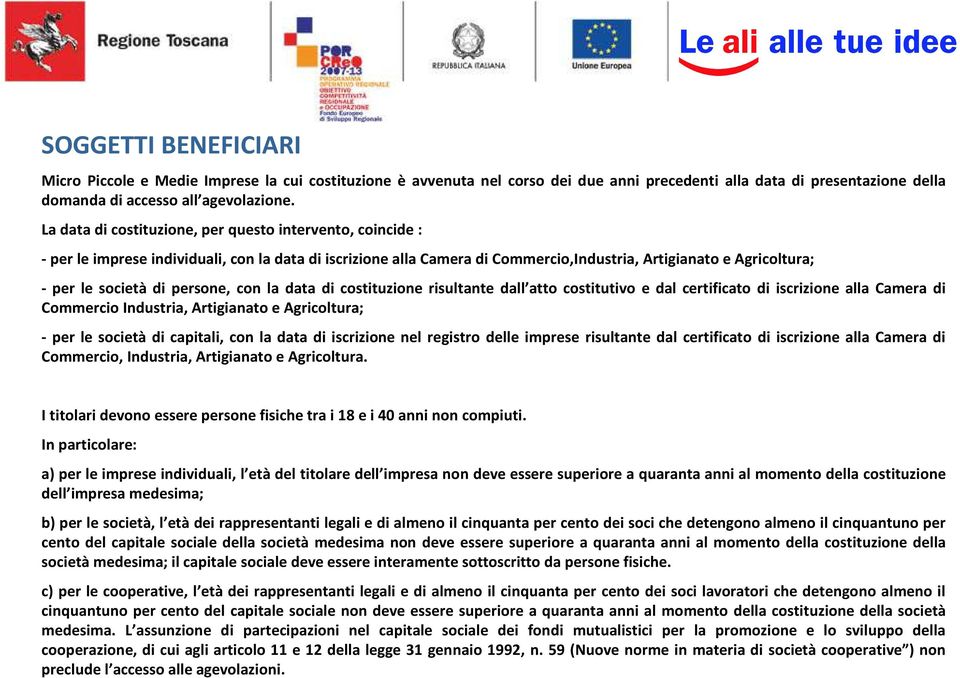 persone, con la data di costituzione risultante dall atto costitutivo e dal certificato di iscrizione alla Camera di Commercio Industria, Artigianato e Agricoltura; - per le società di capitali, con