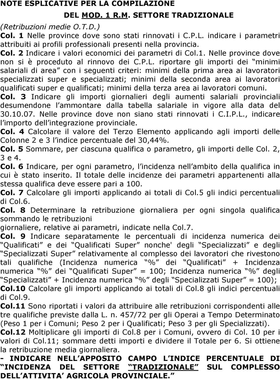 riportare gli importi dei minimi salariali di area con i seguenti criteri: minimi della prima area ai lavoratori specializzati super e specializzati; minimi della seconda area ai lavoratori