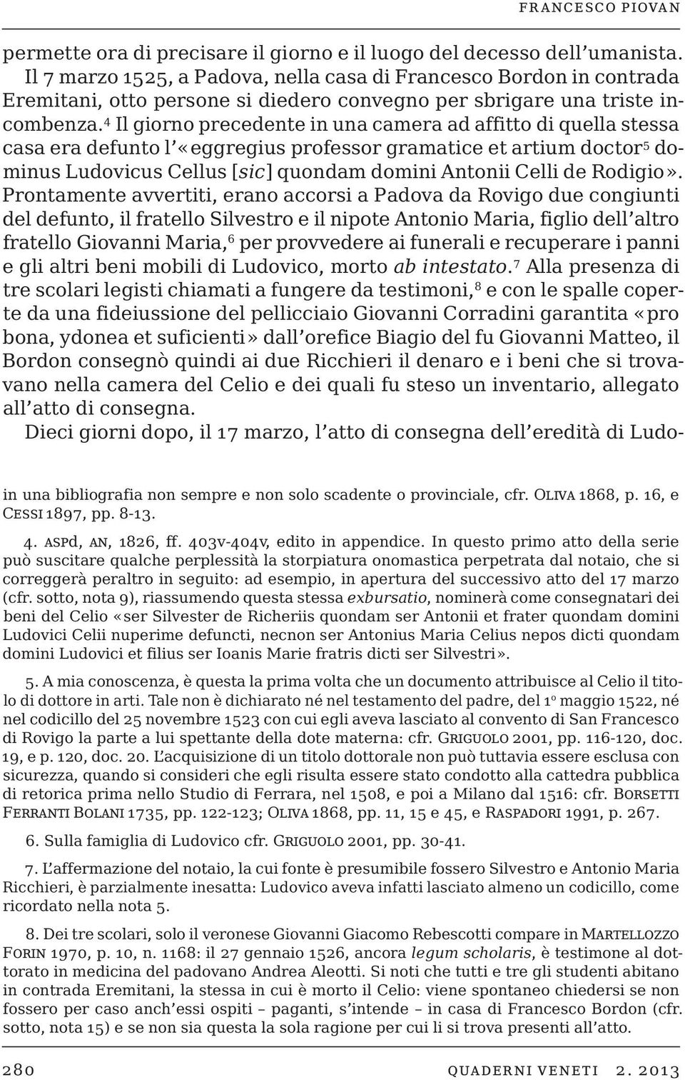 4 Il giorno precedente in una camera ad affitto di quella stessa casa era defunto l «eggregius professor gramatice et artium doctor 5 dominus Ludovicus Cellus [sic] quondam domini Antonii Celli de