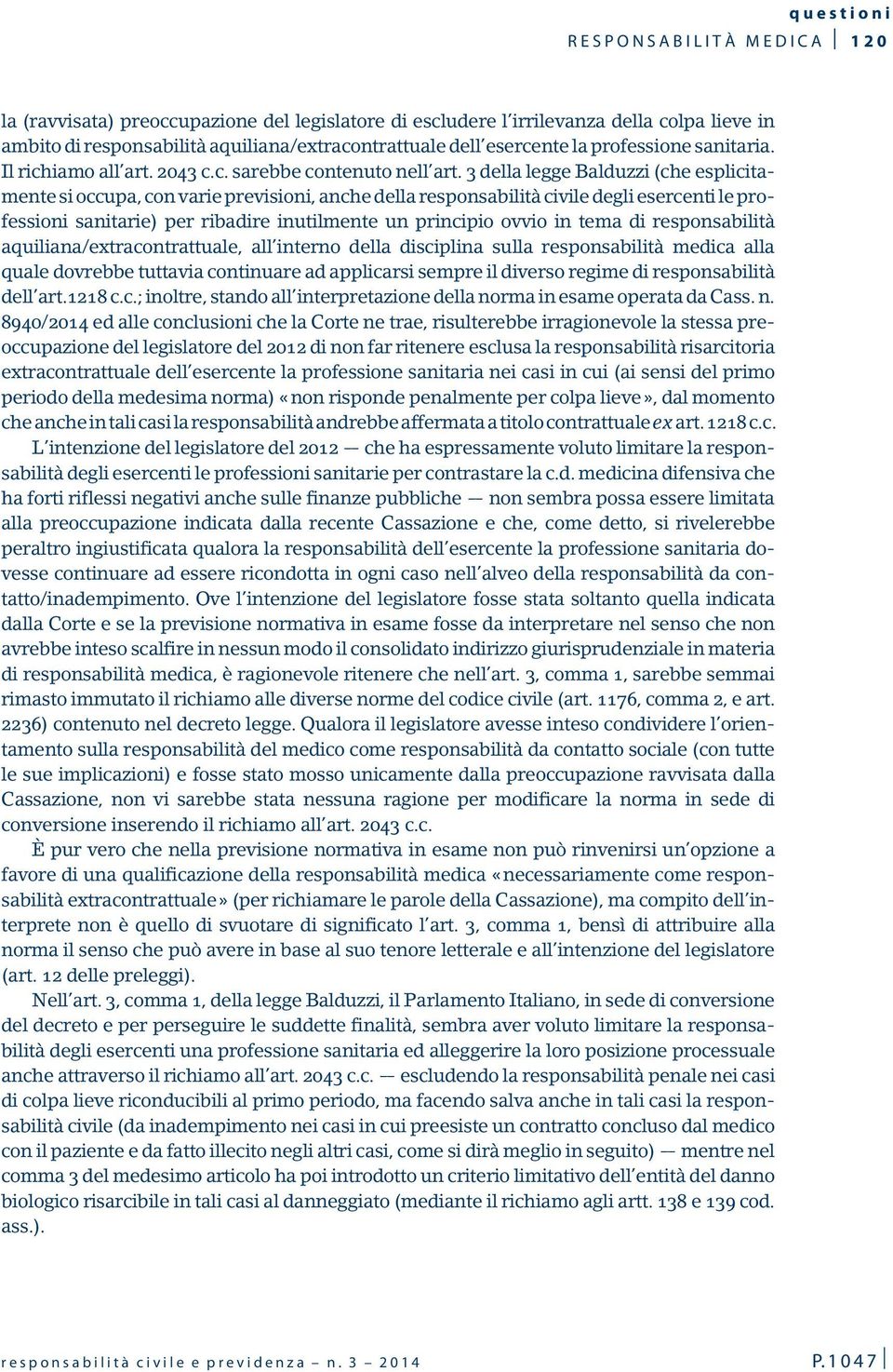 3 della legge Balduzzi (che esplicitamente si occupa, con varie previsioni, anche della responsabilità civile degli esercenti le professioni sanitarie) per ribadire inutilmente un principio ovvio in