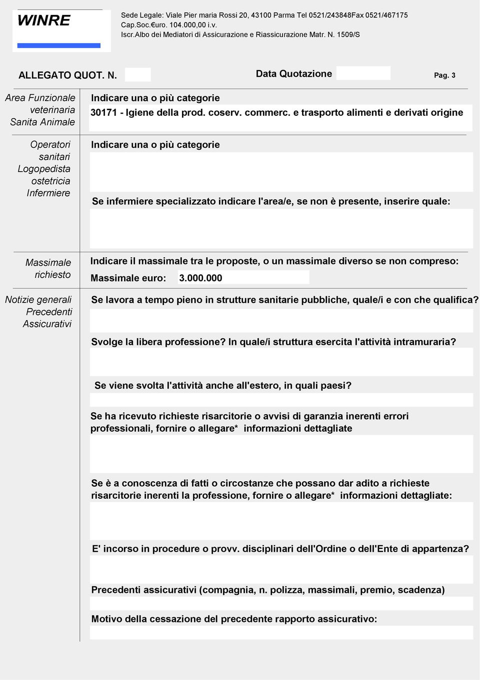 massimale tra le proposte, o un massimale diverso se non compreso: Massimale euro: 3.000.000 Se lavora a tempo pieno in strutture sanitarie pubbliche, quale/i e con che qualifica?