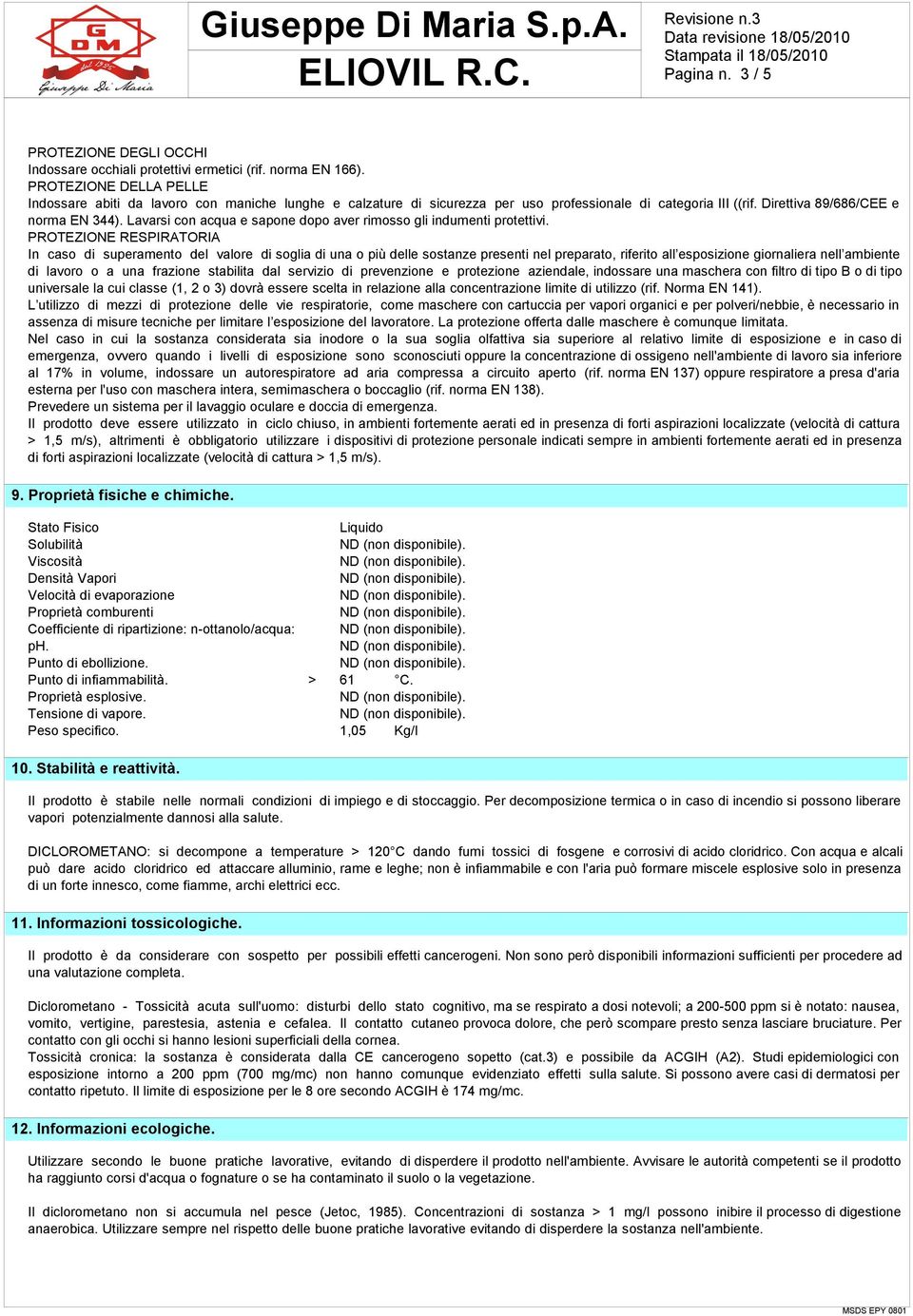 Lavarsi con acqua e sapone dopo aver rimosso gli indumenti protettivi.