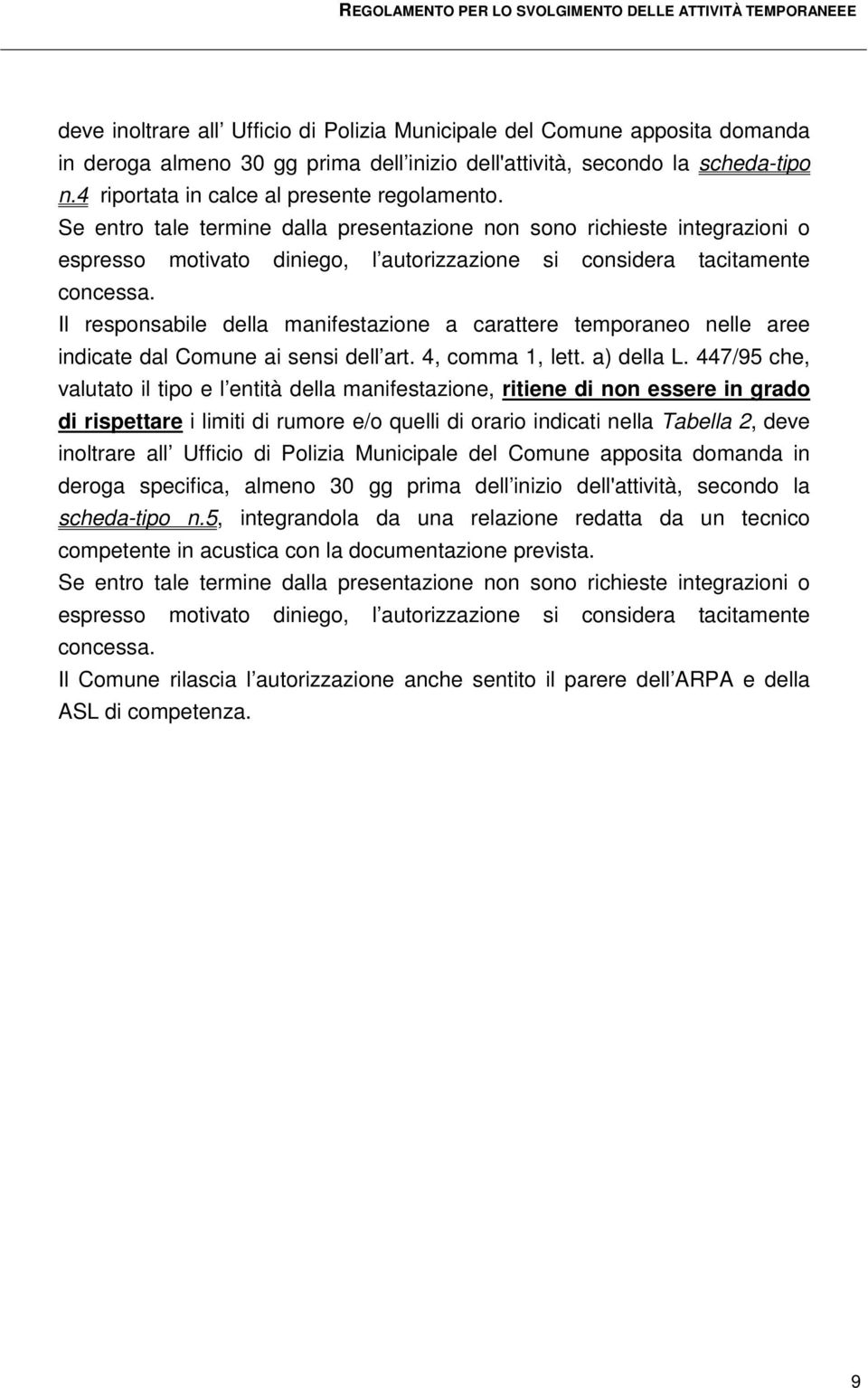 Il responsabile della manifestazione a carattere temporaneo nelle aree indicate dal Comune ai sensi dell art. 4, comma 1, lett. a) della L.