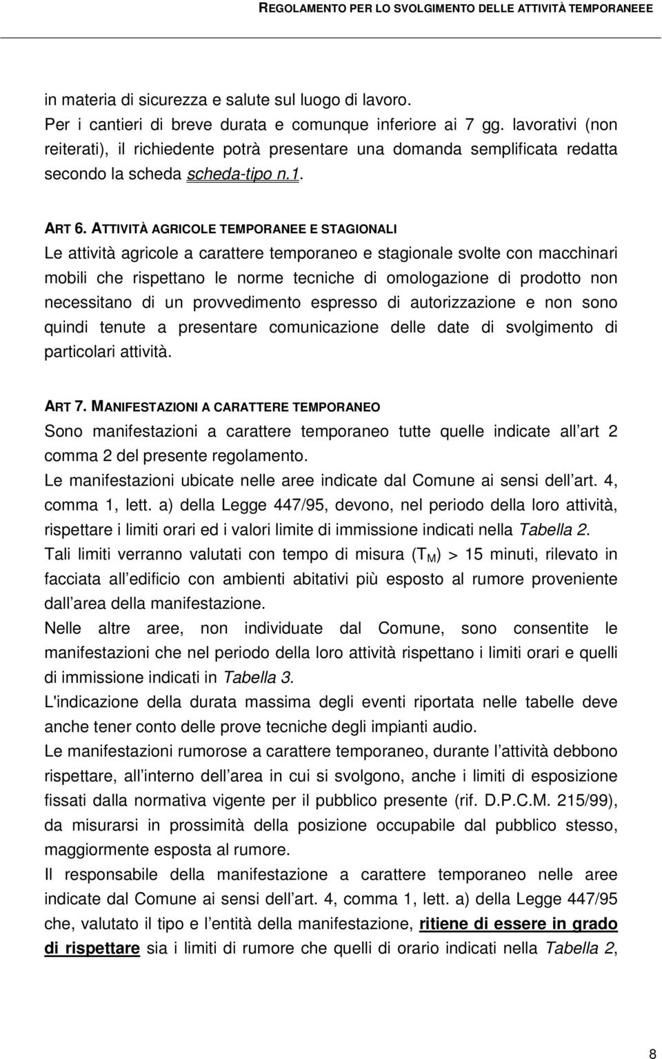 ATTIVITÀ AGRICOLE TEMPORANEE E STAGIONALI Le attività agricole a carattere temporaneo e stagionale svolte con macchinari mobili che rispettano le norme tecniche di omologazione di prodotto non