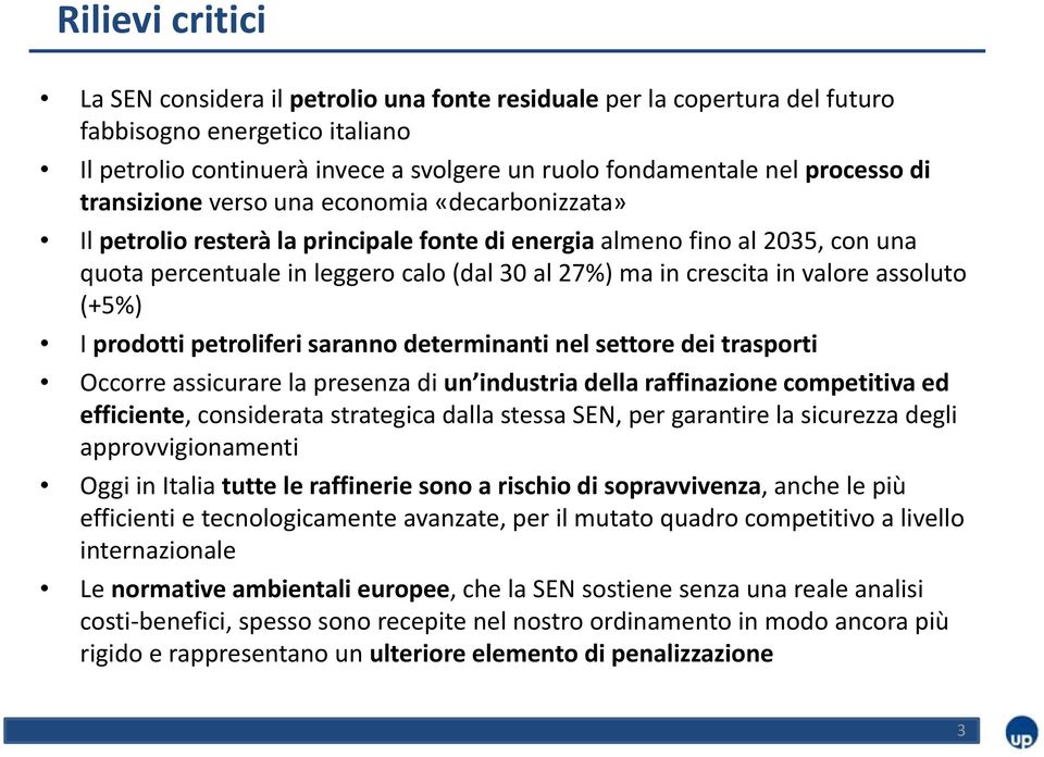 valore assoluto (+5%) I prodotti petroliferi saranno determinanti nel settore dei trasporti Occorre assicurare la presenza di un industria della raffinazione competitiva ed efficiente, considerata