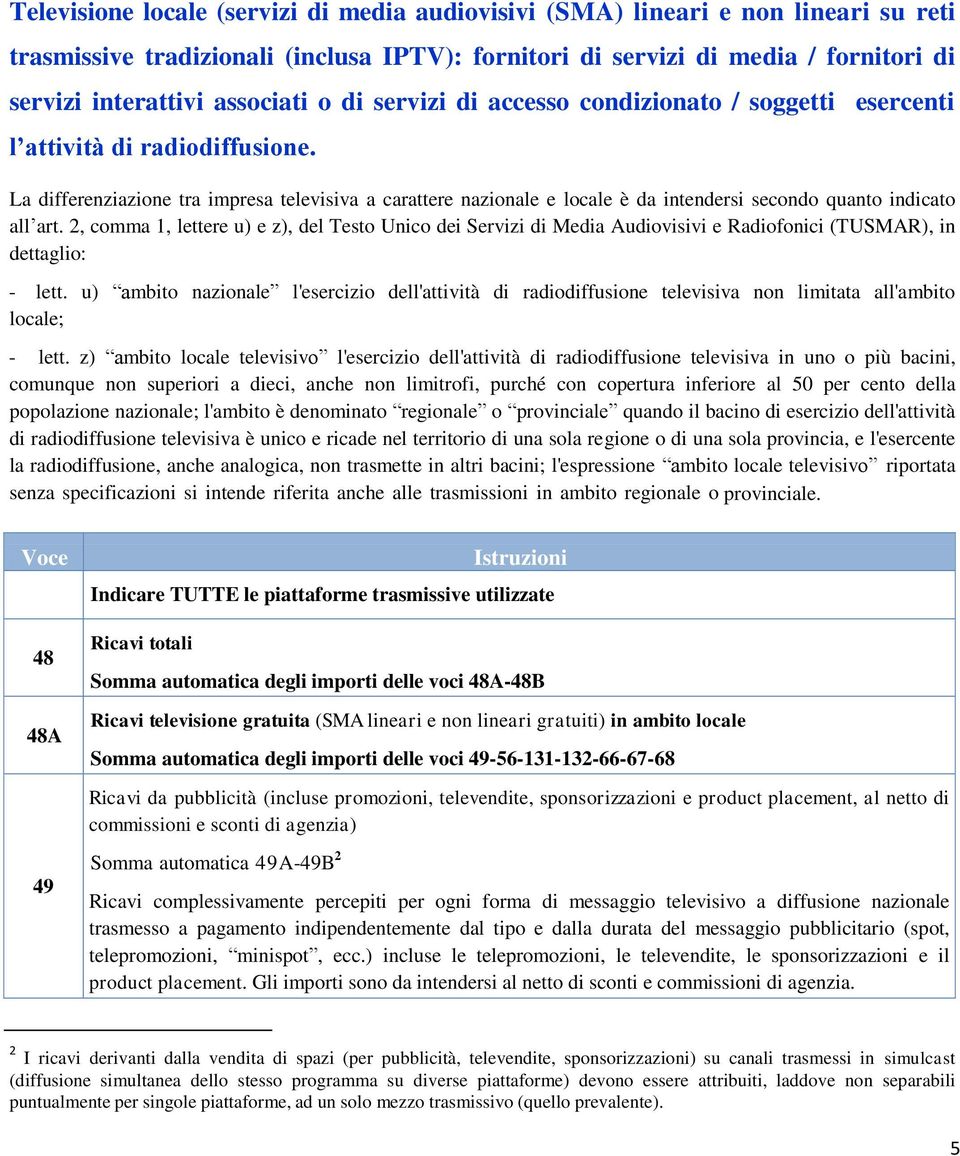 La differenziazione tra impresa televisiva a carattere nazionale e locale è da intendersi secondo quanto indicato all art.