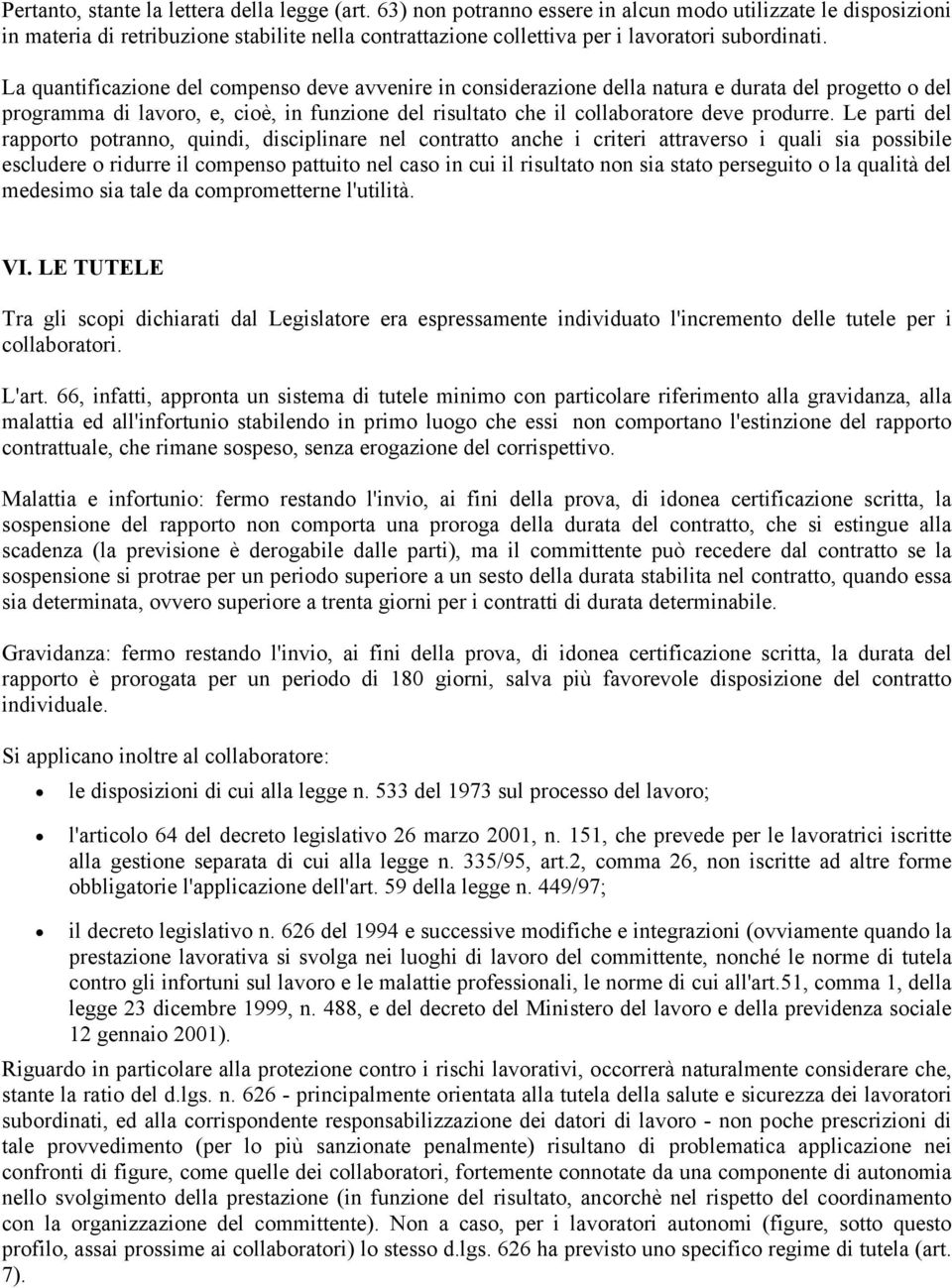 La quantificazione del compenso deve avvenire in considerazione della natura e durata del progetto o del programma di lavoro, e, cioè, in funzione del risultato che il collaboratore deve produrre.