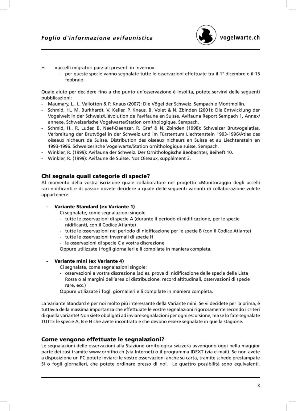 Sempach e Montmollin. - Schmid, H., M. Burkhardt, V. Keller, P. Knaus, B. Volet & N. Zbinden (2001): Die Entwicklung der Vogelwelt in der Schweiz/L évolution de l avifaune en Suisse.