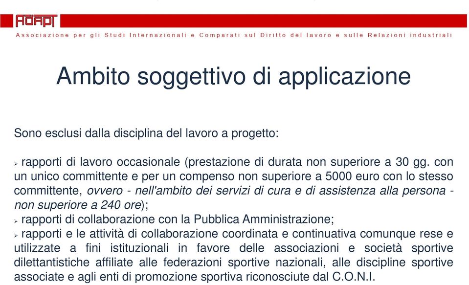 240 ore); ) rapporti di collaborazione con la Pubblica Amministrazione; rapporti e le attività di collaborazione coordinata e continuativa comunque rese e utilizzate a fini