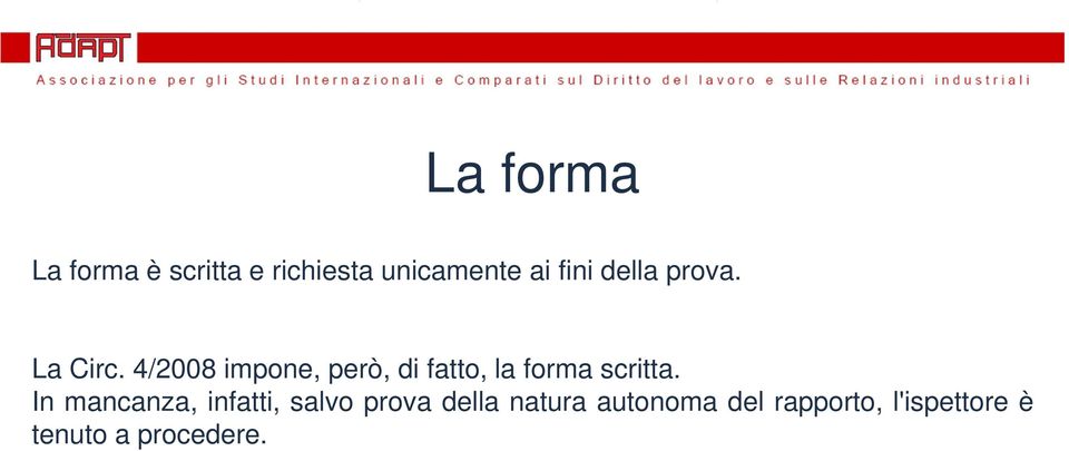 4/2008 impone, però, di fatto, la forma scritta.