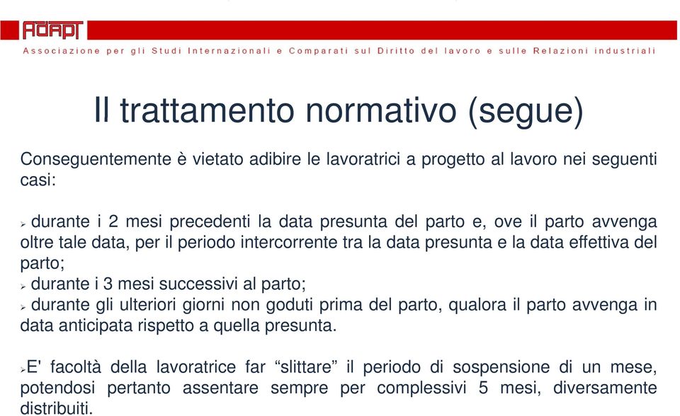 mesi successivi al parto; durante gli ulteriori giorni non goduti prima del parto, qualora il parto avvenga in data anticipata rispetto a quella presunta.