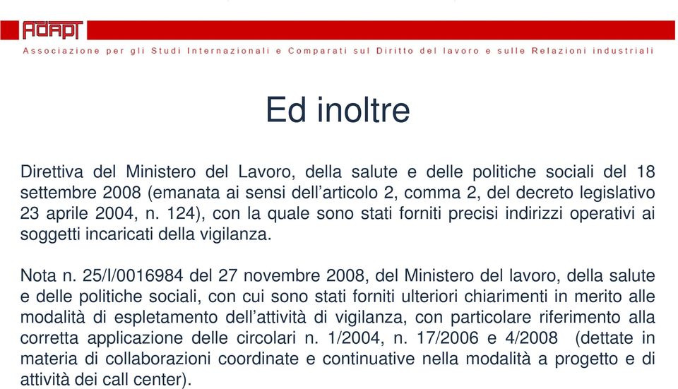 25/I/0016984 del 27 novembre 2008, del Ministero del lavoro, della salute e delle politiche sociali, concui sono stati ti forniti ulteriori i chiarimenti i in merito alle modalità di