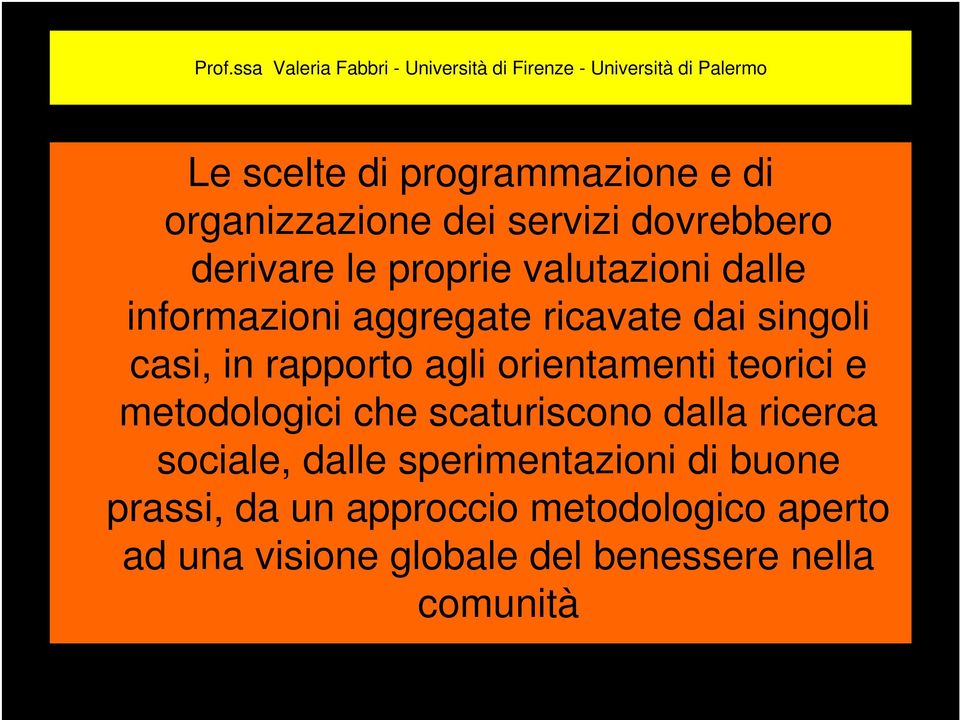 singoli casi, in rapporto agli orientamenti teorici e metodologici che scaturiscono dalla ricerca sociale, dalle