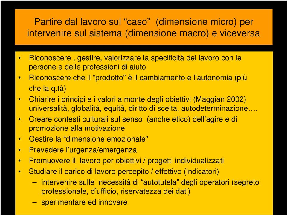 tà) Chiarire i principi e i valori a monte degli obiettivi (Maggian 2002) universalità, globalità, equità, diritto di scelta, autodeterminazione.