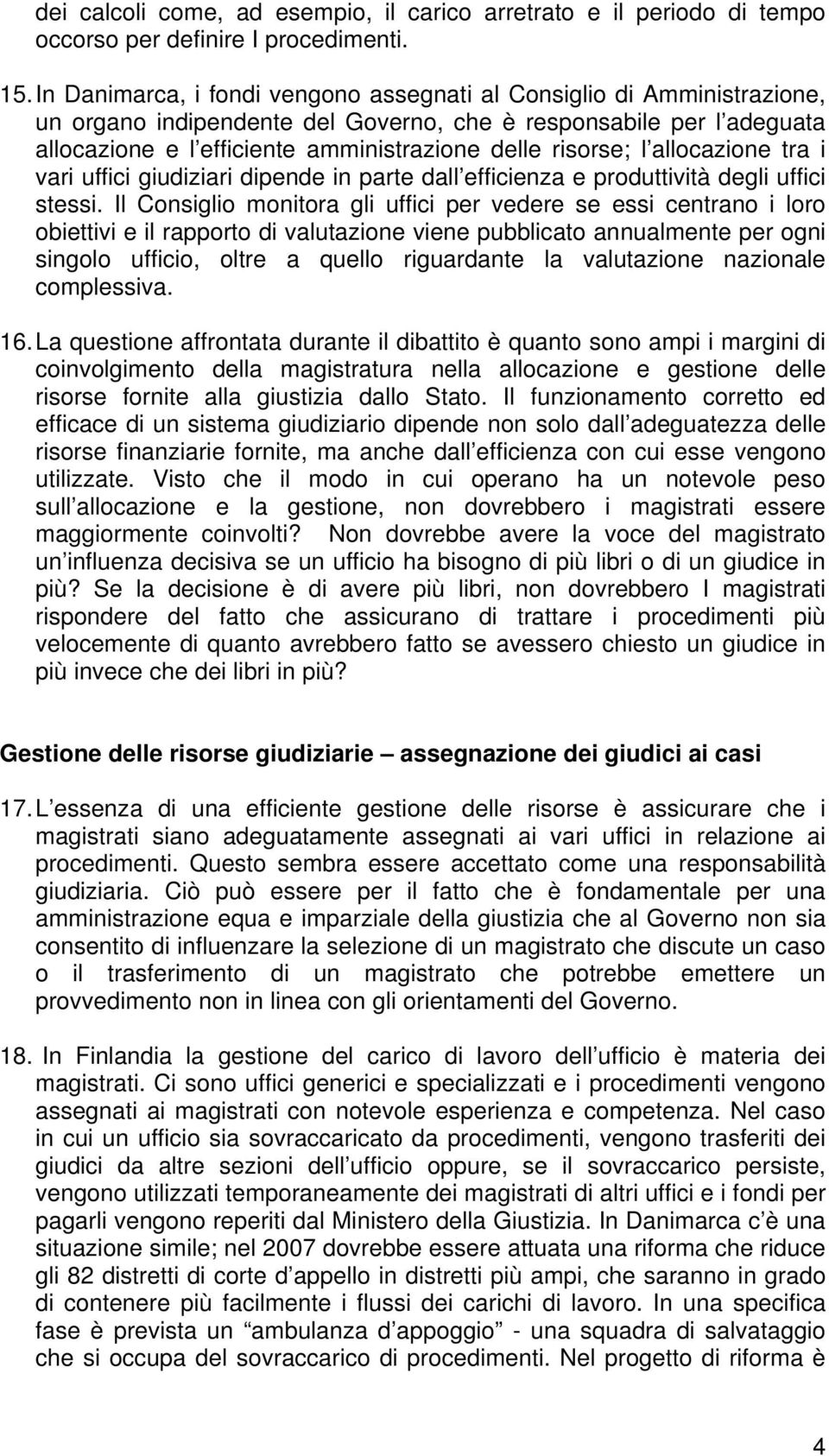 risorse; l allocazione tra i vari uffici giudiziari dipende in parte dall efficienza e produttività degli uffici stessi.