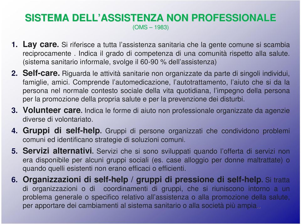 Riguarda le attività sanitarie non organizzate da parte di singoli individui, famiglie, amici.