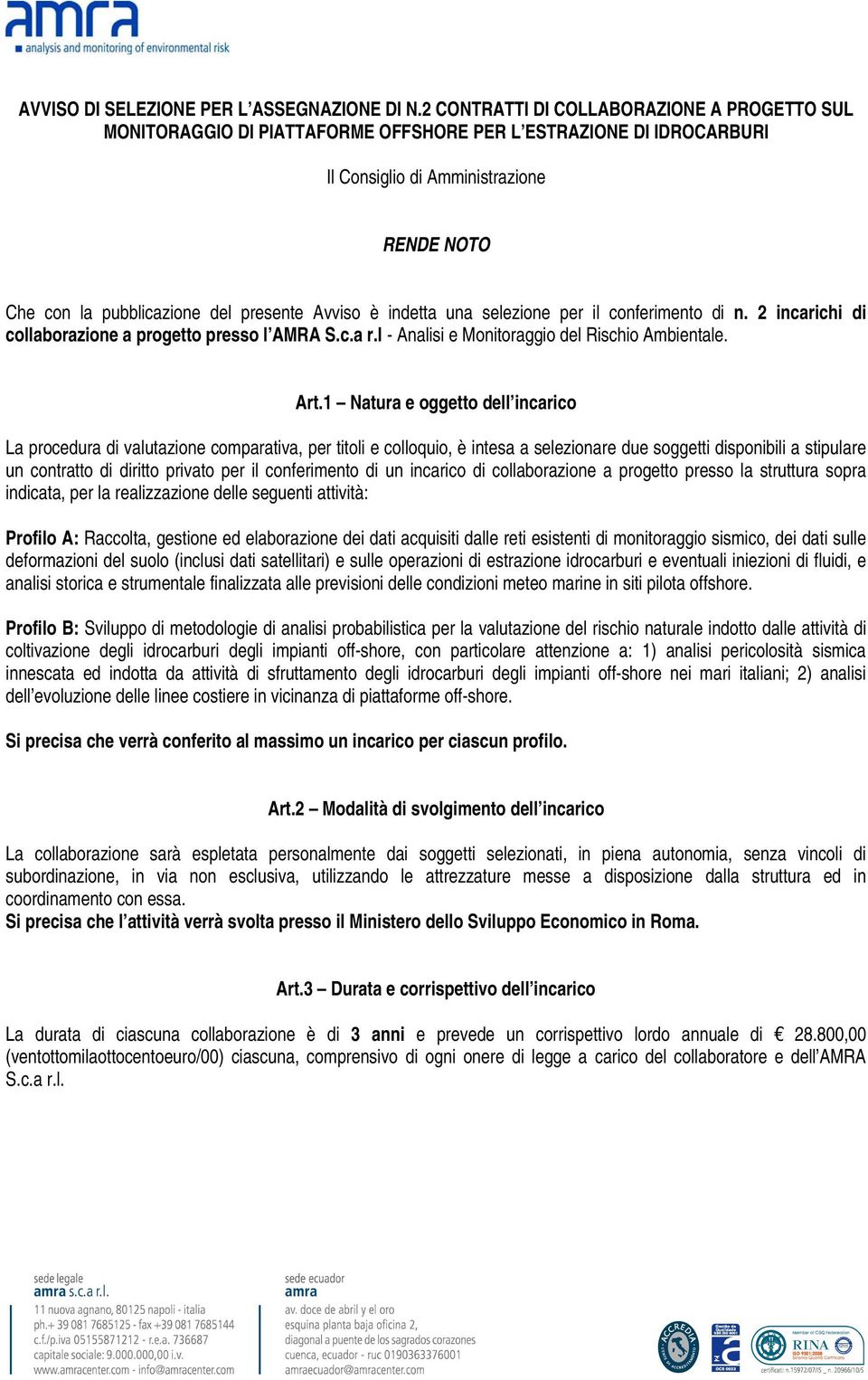 Avviso è indetta una selezione per il conferimento di n. 2 incarichi di collaborazione a progetto presso l AMRA S.c.a r.l - Analisi e Monitoraggio del Rischio Ambientale. Art.