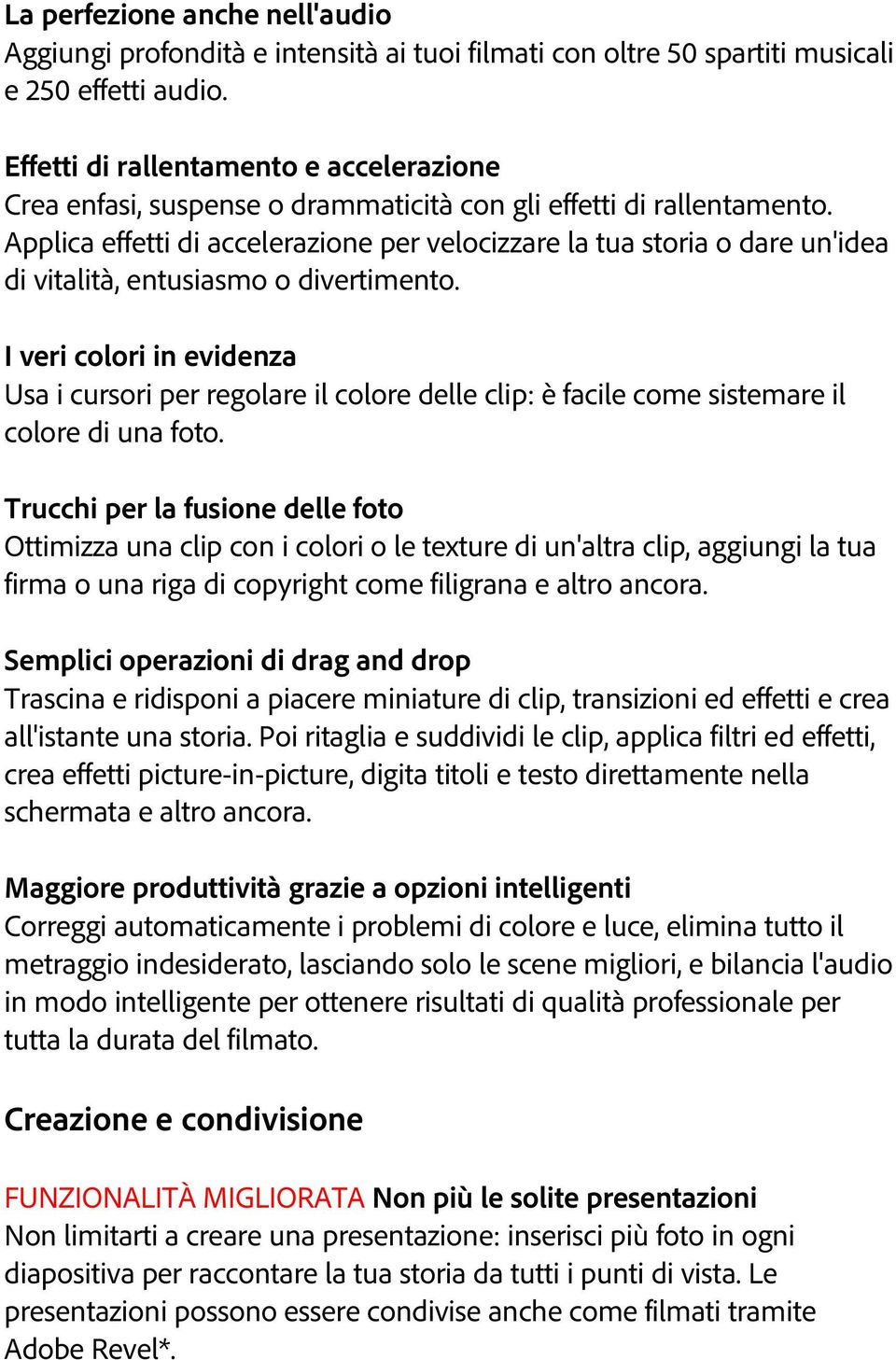 Applica effetti di accelerazione per velocizzare la tua storia o dare un'idea di vitalità, entusiasmo o divertimento.