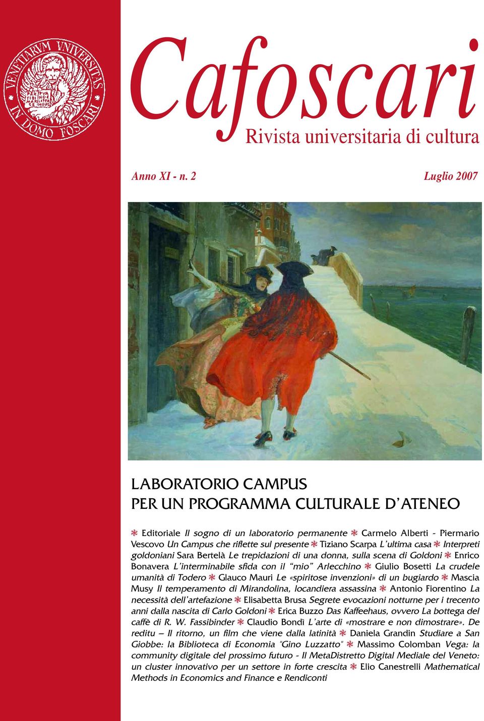 Scarpa L ultima casa Interpreti goldoniani Sara Bertelà Le trepidazioni di una donna, sulla scena di Goldoni Enrico Bonavera L interminabile sfida con il mio Arlecchino Giulio Bosetti La crudele