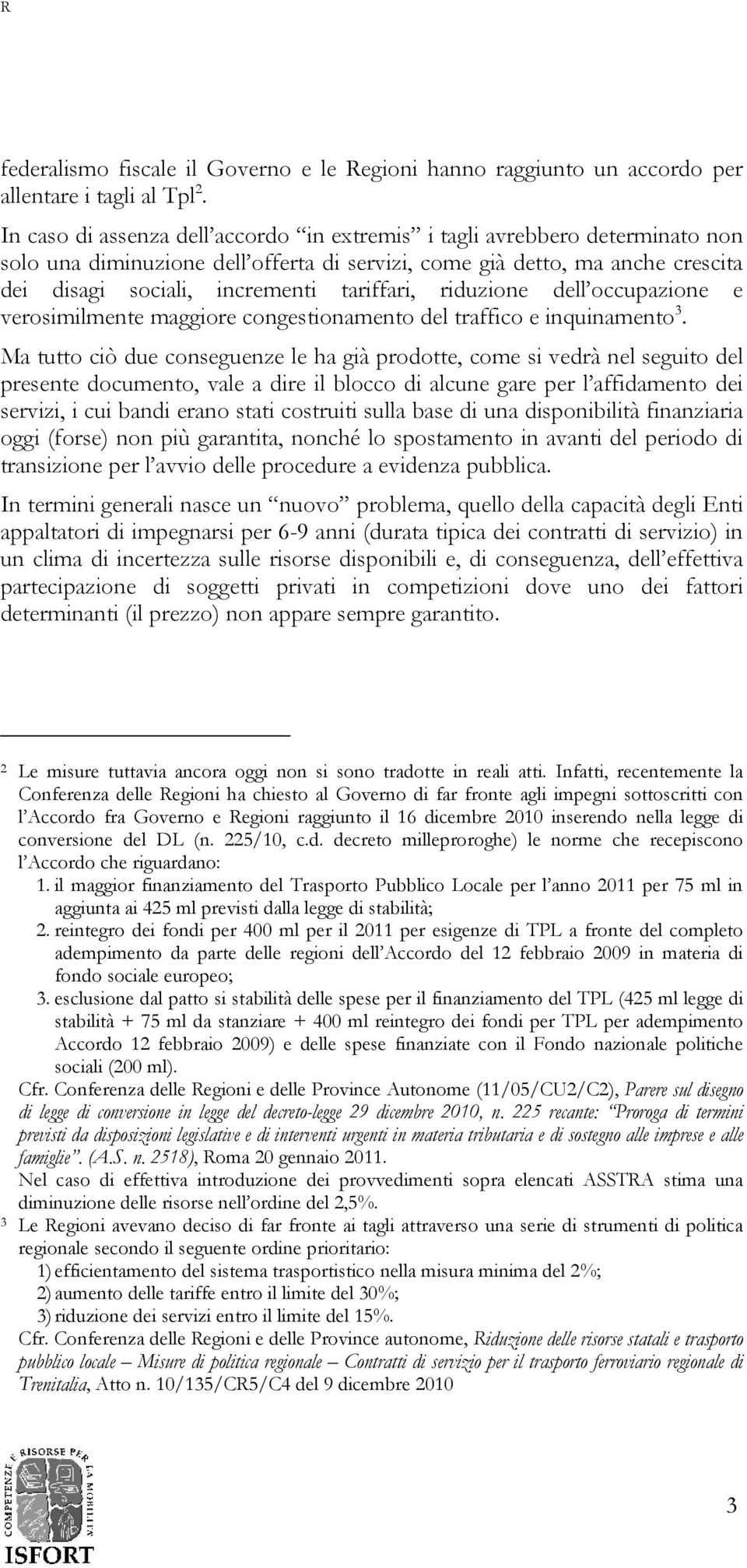 riduzione dell occupazione e verosimilmente maggiore congestionamento del traffico e inquinamento 3.